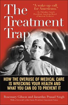 Treatment Trap: How the Overuse of Medical Care is Wrecking Your Health and What You Can Do  to Prevent It