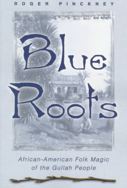 Blue Roots: African-American Folk Magic of the Gullah People