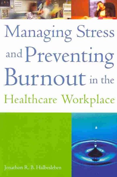 Managing Stress and Preventing Burnout in the Healthcare Workplace