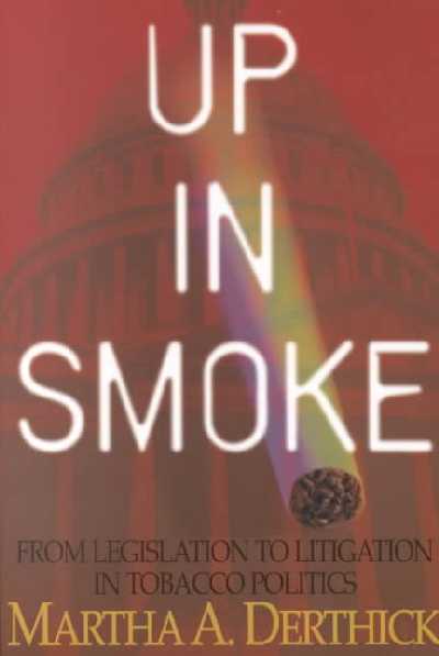 Up in Smoke: From Legislation to Litigation in Tobacco Politics