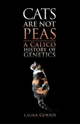 Cats Are Not Peas: A Calico History of Genetics, Second Edition 2nd edition