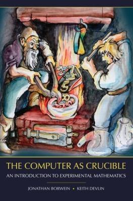Computer as Crucible: An Introduction to Experimental Mathematics