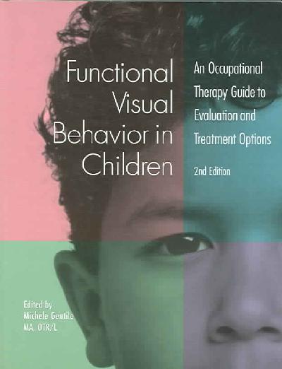Functional Visual Behavior in Children: An Occupational Therapy Guide to Evaluation and Treatment Options 2nd Revised edition