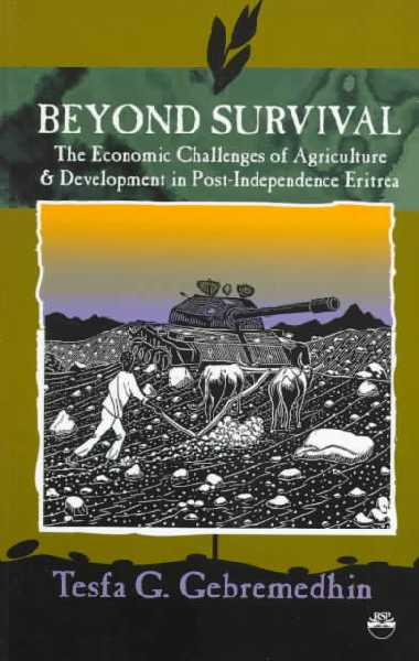 Beyond Survival: The Economic Challenges of Agriculture & Development in Post-Independence  Eritrea New ed.