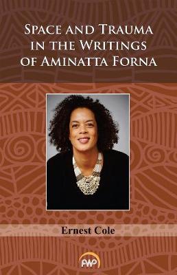 Space and Trauma in the Writings of Aminatta Forna UK ed.