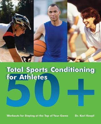 Total Sports Conditioning for Athletes 50plus: Workouts for Staying at the Top of Your Game