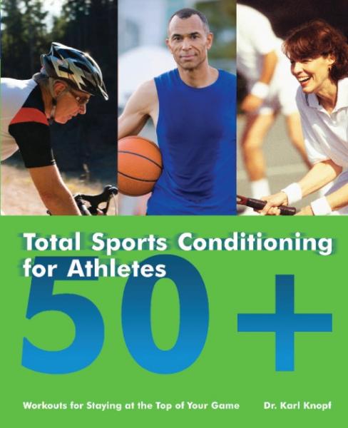 Total Sports Conditioning for Athletes 50+: Workouts for Staying at the Top of Your Game