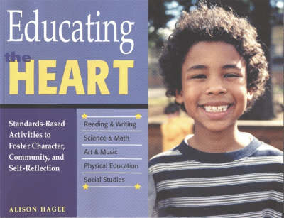 Educating the Heart: Standards-Based Activities to Foster Character, Community, and Self-Reflection