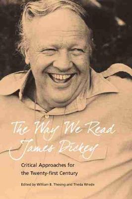 Way We Read James Dickey: Critical Approaches for the Twenty-first Century