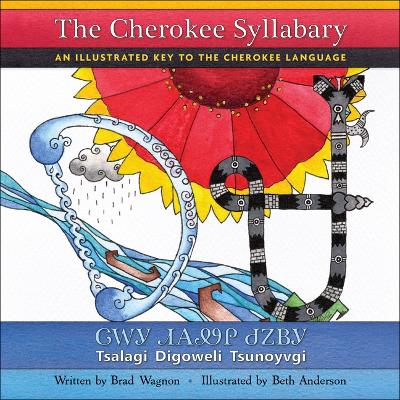 Cherokee Syllabary / ᏣᎳᎩ ᏗᎪᏪᎵ  ᏧᏃᏴᎩ: An Illustrated Key to the Cherokee Language / Tsalagi Digoweli Tsunoyvgi Bilingual edition