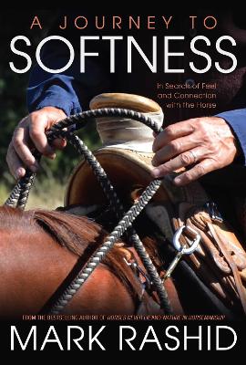 Journey to Softness: In Search of Feel and Connection with the Horse