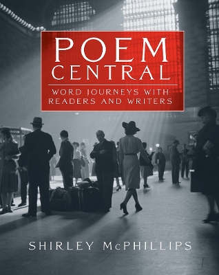Poem Central: Word Journeys with Readers and Writers