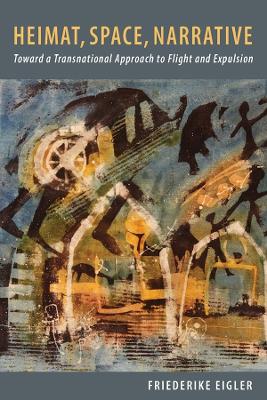 Heimat, Space, Narrative: Toward a Transnational Approach to Flight and Expulsion