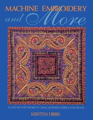 Machine Embroidery and More: 10 Step-by-step Projects Using Border Fabrics and Threads