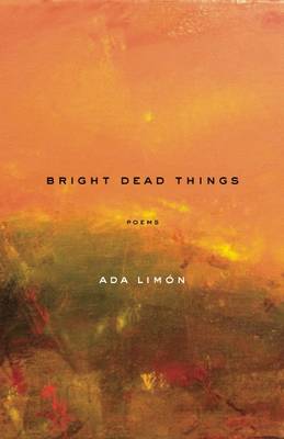 Bright Dead Things: Poems