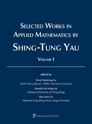 Selected Works in Applied Mathematics by Shing-Tung Yau: Volume 1 of 2