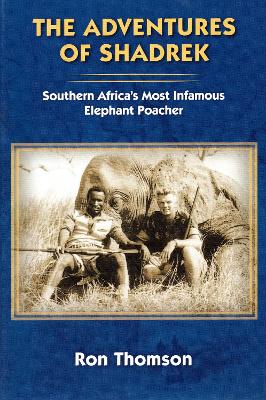 Adventure's of Shadrek: Southern Africa's Most Infamous Elephant Poacher