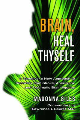 Brain Heal Thyself: A New Approach to Recovery from Stroke Aneurysm and Other Brain Injuries
