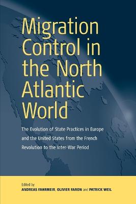 Migration Control in the North-atlantic World: The Evolution of State Practices in Europe and the United States from the  French Revolution to the Inter-War Period