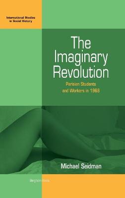 Imaginary Revolution: Parisian Students and Workers in 1968