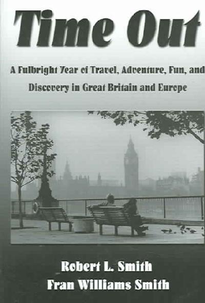 Time Out: A Fulbright Year of Travel, Adventure, and Discovery in Great Britain and  Europe