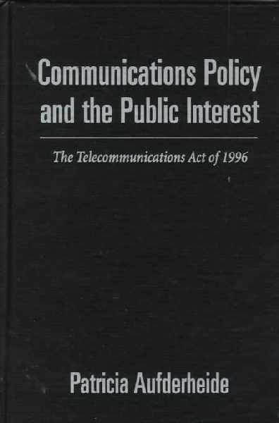 Communications Policy and the Public Interest: The Telecommunications Act of 1996