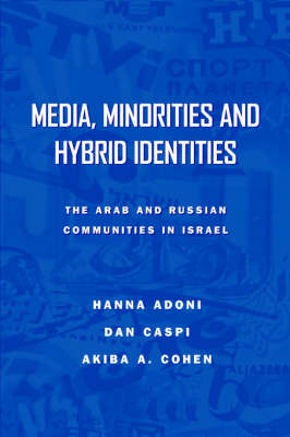 Media, Minorities and Hybrid Identities: The Israeli Arab and Russian Immigrant Communities in Israel