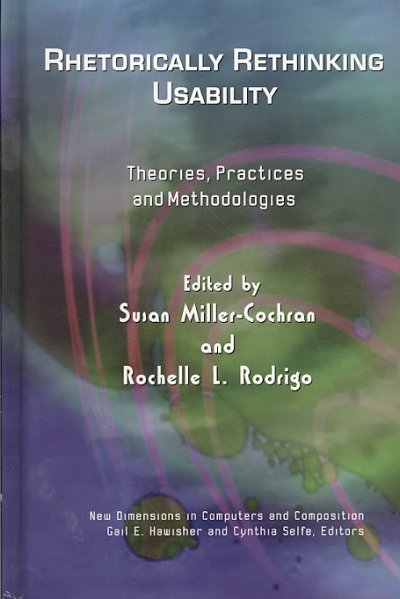 Rhetorically Rethinking Usability: Theories, Practices, and Methodologies