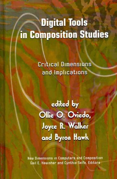 Digital Tools in Composition Studies: Critical Dimensions and Implications (New Dimensions in Computers and  Composition)