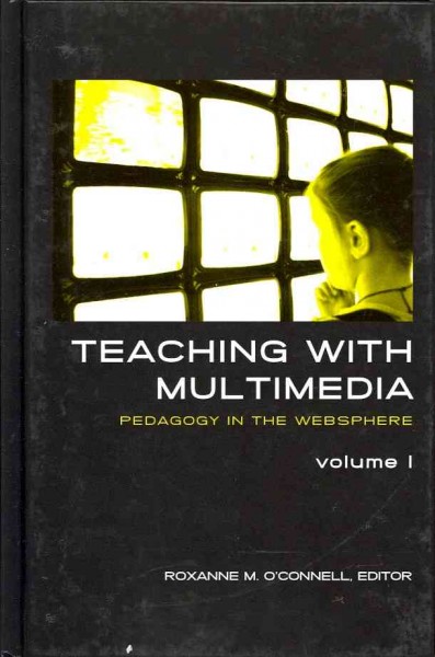 Teaching with Multimedia, Volume 1: Pedagogy in the Websphere