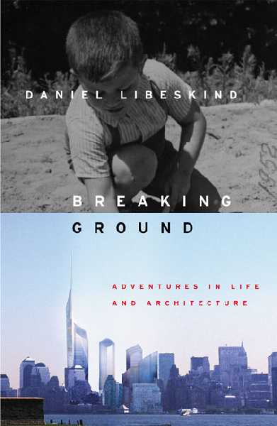 Breaking Ground: Adventures in Life and Architecture
