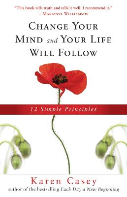Change Your Mind and Your Life Will Follow: 12 Simple Principles