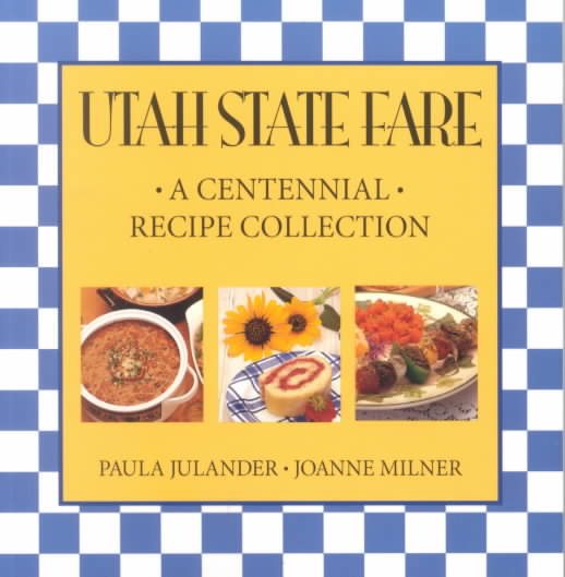 Utah State Fare: A Centennial Recipe Collection