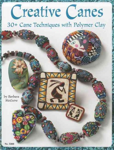 Creative Canes: 30plus Cane Techniques with Polymer Clay