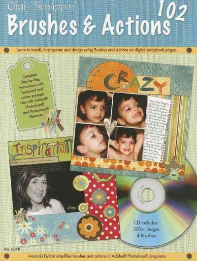 Digi-Scrappin' 102: Brushes & Actions CD: Learn to Install, Incorporate, and Design Using Brushes and Actions on  Digital Scrapbook Pages