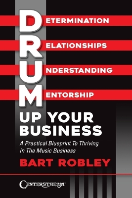 Drum Up Your Business A Practical Blueprint to Thriving in the Music Business