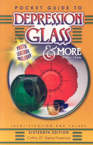 Pocket Guide to Depression Glass & More: 1920s-1960s: Identification & Values 16th ed.