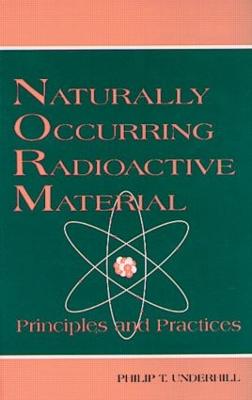 Naturally Occurring Radioactive Materials: Principles and Practices