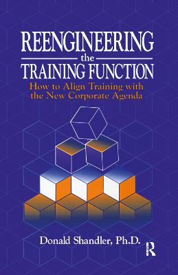 Reengineering the Training Function: How to Align Training With the New Corporate Agenda