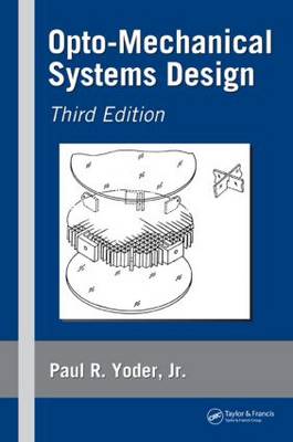 Opto-Mechanical Systems Design, Third Edition 3rd New edition