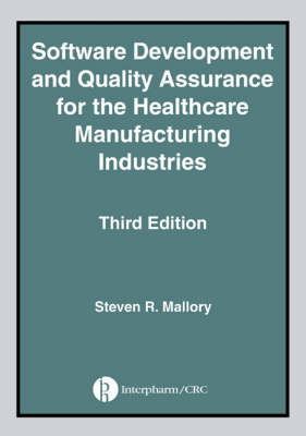 Software Development and Quality Assurance for the Healthcare Manufacturing  Industries, Third edition