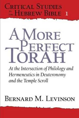 More Perfect Torah: At the Intersection of Philology and Hermeneutics in Deuteronomy and the  Temple Scroll