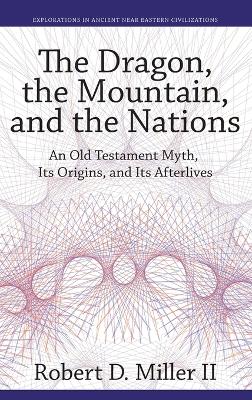 Dragon, the Mountain, and the Nations: An Old Testament Myth, Its Origins, and Its Afterlives