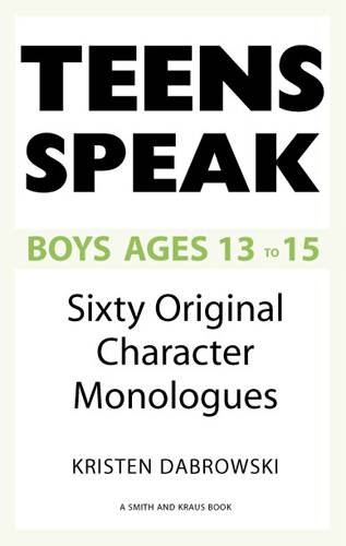 Teens Speak, Boys Ages 13 to 15: Sixty Original Character Monologues