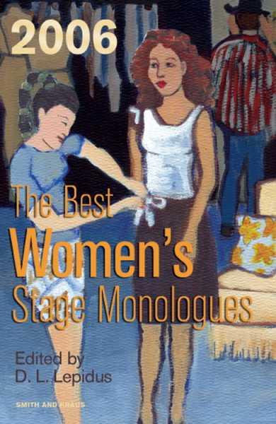 Best Women's Stage Monologues of ... 2006 ed.
