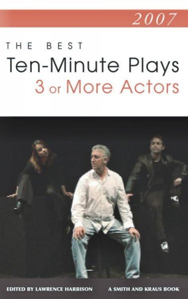 Best 10-Minute Plays for Three or More Actors 2007 ed.