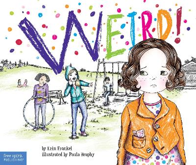 Weird!: A Story About Dealing with Bullying in Schools First Edition, Part of the Bully Free Kids line