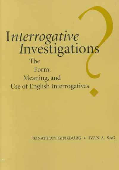 Interrogative Investigations: The Form, Meaning, and Use of English Interrogatives
