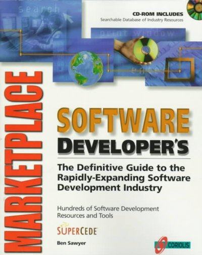 Software Developer's Marketplace: The Definitive Guide to the Multibillion Dollar Software Development Industry