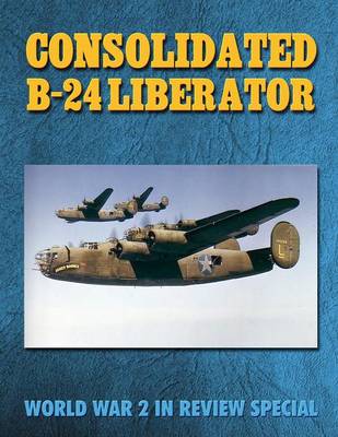 Consolidated B-24 Liberator: World War 2 in Review Special